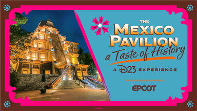 The Mexico Pavilion: A Taste of History - a D23 Experience at Epcot poster