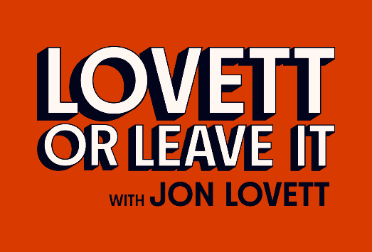 Lovett or Leave It with Jon Lovett